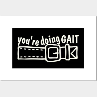 you are doing gait belt, funny physical therapy saying Posters and Art